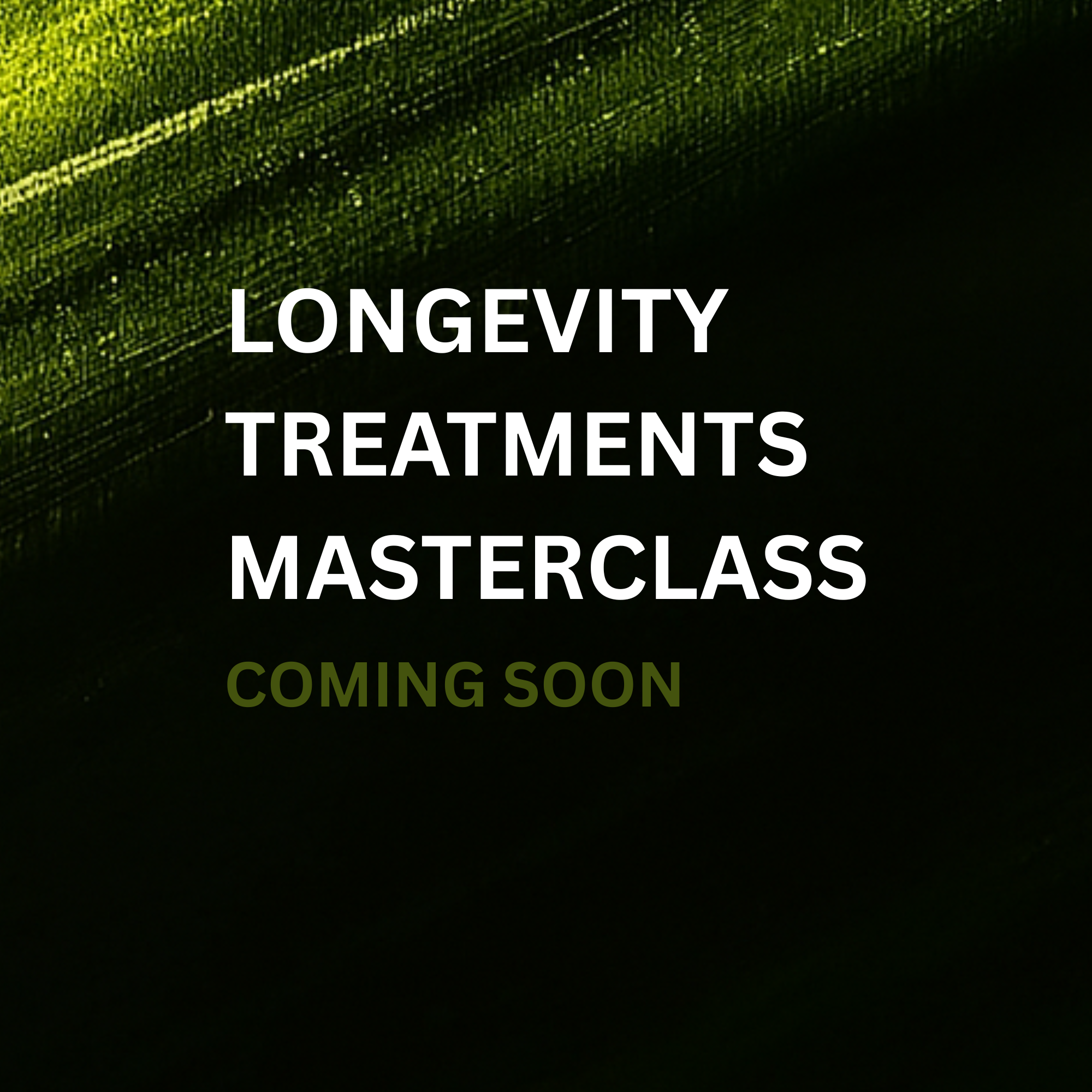 LONGEVITY TREATMENTS MASTERCLASS